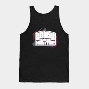 Go Big Or Go Home Tank Top